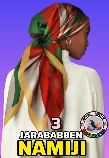 JARABABBEN NAMIJI Part 3 Romantic Hausa Novels by Oum Afnan.txt