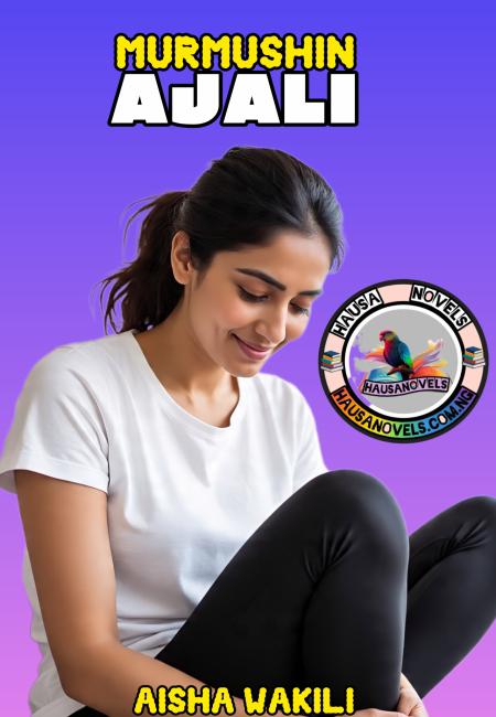 MURMUSHIN AJALI Complete Hausa Novels by Aisha Wakili.doc