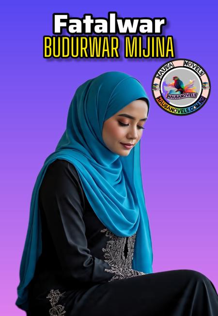 Fatalwar Budurwar Mijina Complete Hausa Novels by Mujaheeda.txt